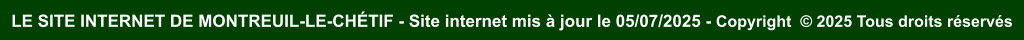 LE SITE INTERNET DE MONTREUIL-LE-CHTIF - Site internet mis  jour le 05/07/2025 - Copyright   2025 Tous droits rservs
